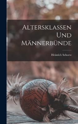 Altersklassen Und Männerbünde By Schurtz 9781016148047 (Hardback)