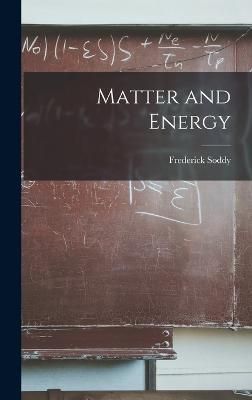 Matter and Energy By Soddy 9781016148344 (Hardback)