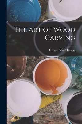 Art of Wood Carving By Rogers 9781016152334 (Paperback)