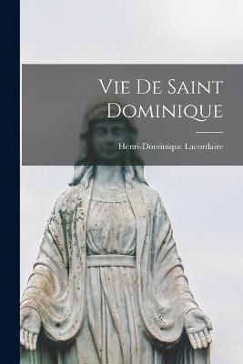 Vie De Saint Dominique By Lacordaire 9781016158473 (Paperback)