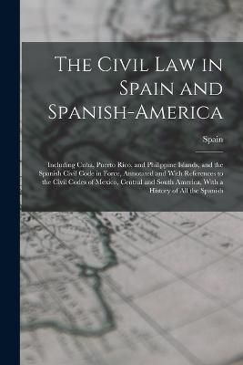 Civil Law in Spain and Spanish-America By Spain 9781016163095