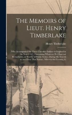 Memoirs of Lieut. Henry Timberlake By Timberlake 9781016171748