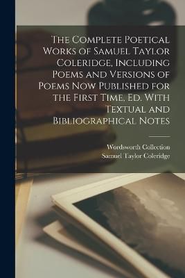 Complete Poetical Works of Samuel Taylor Coleridge, Including Poems and Versions of Poems now Published for the First Time, ed. With Textual and ...