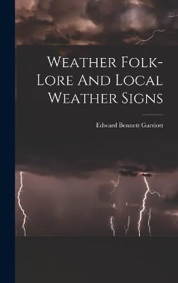 Weather Folk-lore And Local Weather Signs By Garriott 9781016179041