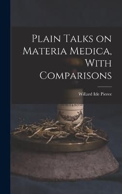 Plain Talks on Materia Medica, With Comparisons By Pierce (Hardback)