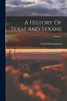 History Of Texas And Texans; Volume 2 By Johnson 9781016190763