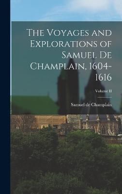 Voyages and Explorations of Samuel de Champlain, 1604-1616; Volume II