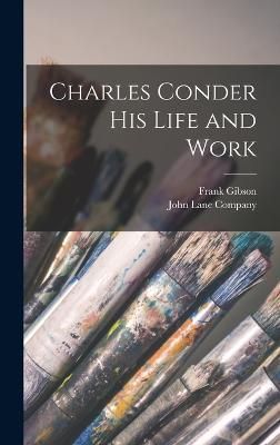 Charles Conder His Life and Work By John Lane Company 9781016203647