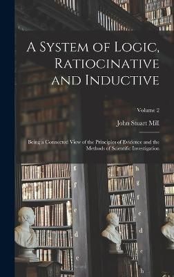 System of Logic, Ratiocinative and Inductive By Mill 9781016204279