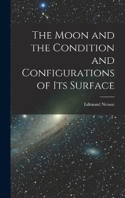 Moon and the Condition and Configurations of Its Surface By Neison