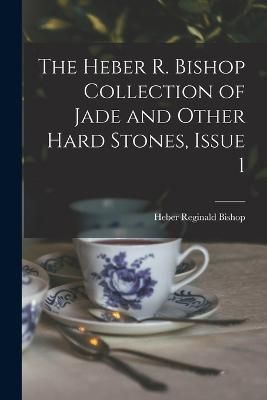 Heber R. Bishop Collection of Jade and Other Hard Stones, Issue 1