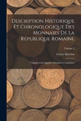 Description Historique Et Chronologique Des Monnaies De La République Romaine