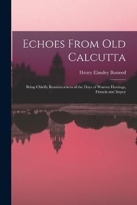 Echoes From Old Calcutta By Busteed 9781016216234 (Paperback)