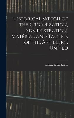 Historical Sketch of the Organization, Administration, Matérial and Tactics of the Artillery, United
