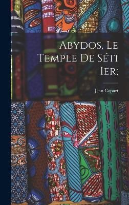 Abydos, le temple de Séti Ier; By Capart 9781016231480 (Hardback)
