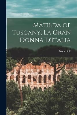 Matilda of Tuscany, la Gran Donna D'Italia By Duff 9781016232098