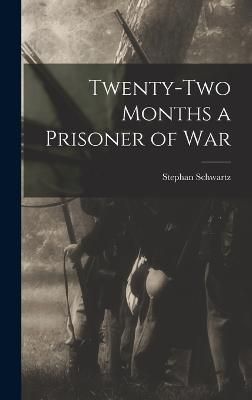 Twenty-two Months a Prisoner of War By Schwartz 9781016244572