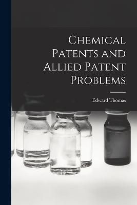 Chemical Patents and Allied Patent Problems By Thomas 9781016251754