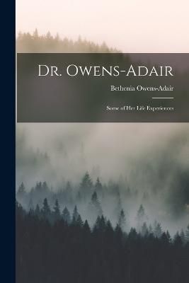 Dr. Owens-Adair; Some of her Life Experiences By Owens-Adair
