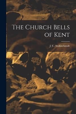 Church Bells of Kent By Stahlschmidt 9781016258821 (Paperback)