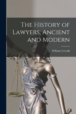 History of Lawyers, Ancient and Modern By Forsyth 9781016261494