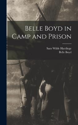 Belle Boyd in Camp and Prison By Boyd 9781016262002 (Hardback)