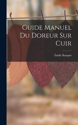 Guide Manuel Du Doreur Sur Cuir By Bosquet 9781016264280 (Hardback)