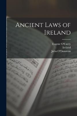 Ancient Laws of Ireland By O'Curry 9781016266741 (Paperback)