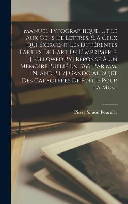 Manuel Typographique, Utile Aux Gens De Lettres, & À Ceux Qui Exercent Les Différentes Parties De L'art De L'imprimerie. [Followed By] ...