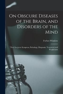 On Obscure Diseases of the Brain, and Disorders of the Mind By Winslow