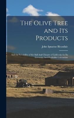 The Olive Tree and Its Products By John Ignatius Bleasdale (Hardback)