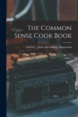 Common Sense Cook Book By Masterman 9781016277341 (Paperback)