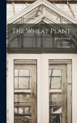 Wheat Plant; a Monograph By Percival 9781016278935 (Hardback)