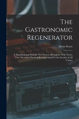 Gastronomic Regenerator By Soyer 9781016279987 (Paperback)