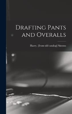 Drafting Pants and Overalls By Harry Simons (creator) 9781016283465