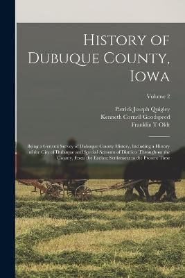 History of Dubuque County, Iowa; Being a General Survey of Dubuque County History, Including a History of the City of Dubuque and Special ...
