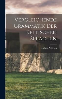 Vergleichende Grammatik Der Keltischen Sprachen By 1867-1953