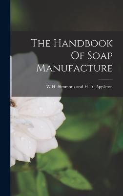 Handbook Of Soap Manufacture By Simmons Appleton 9781016285711