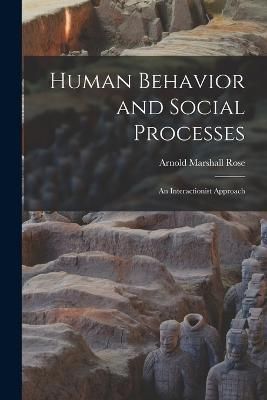 Human Behavior and Social Processes; an Interactionist Approach