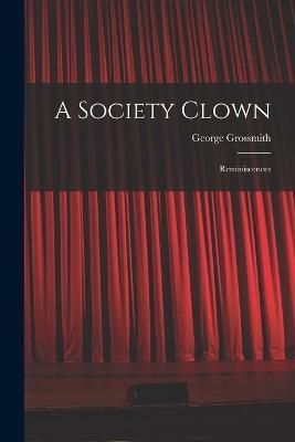 A Society Clown By George Grossmith 9781016290944 (Paperback)