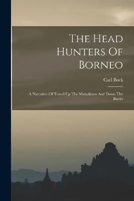 Head Hunters Of Borneo By Bock 9781016298995 (Paperback)