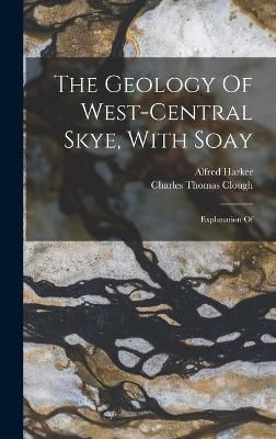 Geology Of West-central Skye, With Soay By Clough 9781016299237