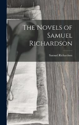 Novels of Samuel Richardson By Richardson 9781016308083 (Hardback)