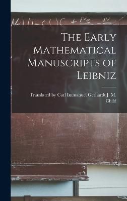 Early Mathematical Manuscripts of Leibniz By M Child 9781016308526