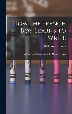 How the French Boy Learns to Write By Brown 9781016314480 (Hardback)