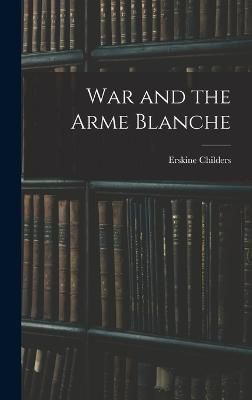 War and the Arme Blanche By Erskine 9781016318761 (Hardback)