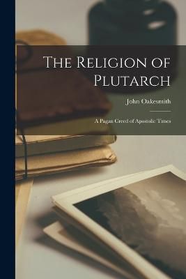 Religion of Plutarch By Oakesmith 9781016319348 (Paperback)