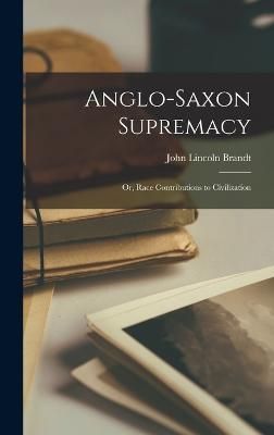 Anglo-Saxon Supremacy By Brandt 9781016326759 (Hardback)