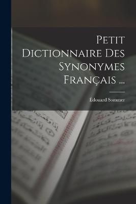 Petit Dictionnaire Des Synonymes Français ... By Sommer 9781016333337