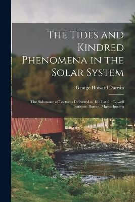 Tides and Kindred Phenomena in the Solar System By Darwin (Paperback)